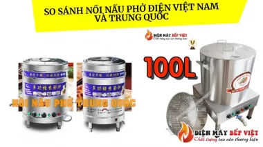 So sánh nồi nấu phở điện Việt Nam và Trung Quốc: Nên chọn loại nào?