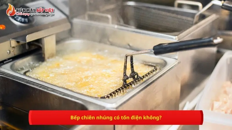 Bếp chiên nhúng có tốn điện không?