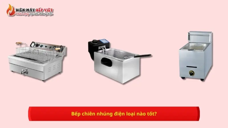 Bếp chiên nhúng điện loại nào tốt?