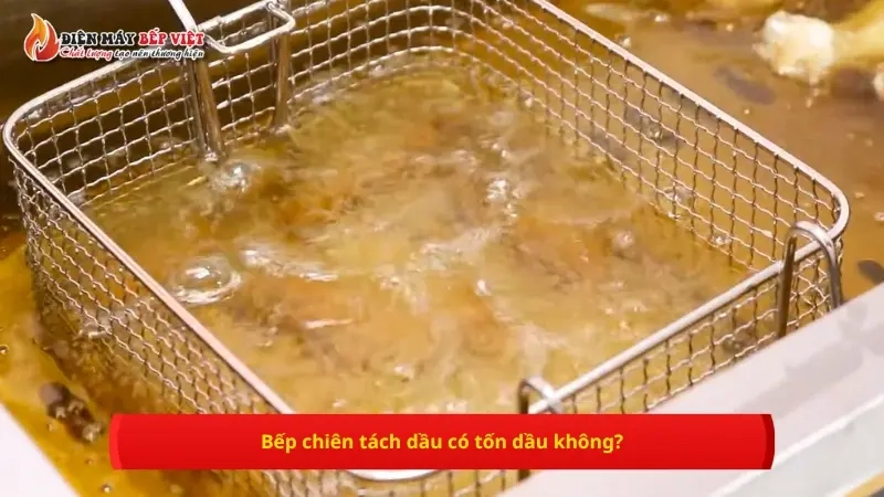 Bếp chiên tách dầu có tốn dầu không