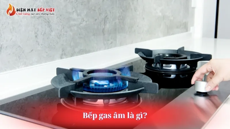 Bếp gas âm là gì?