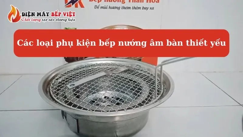 các loại phụ kiện bếp nướng âm bàn thiết yếu