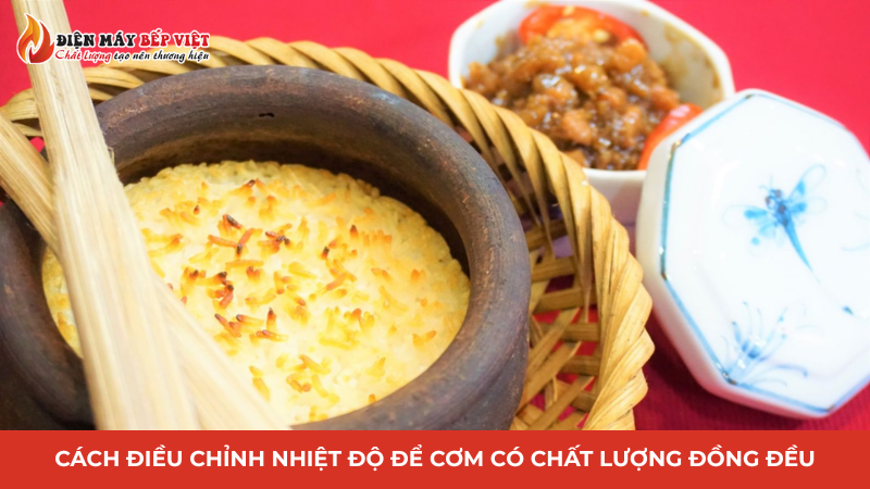 Cách điều chỉnh nhiệt độ để cơm có chất lượng đồng đều