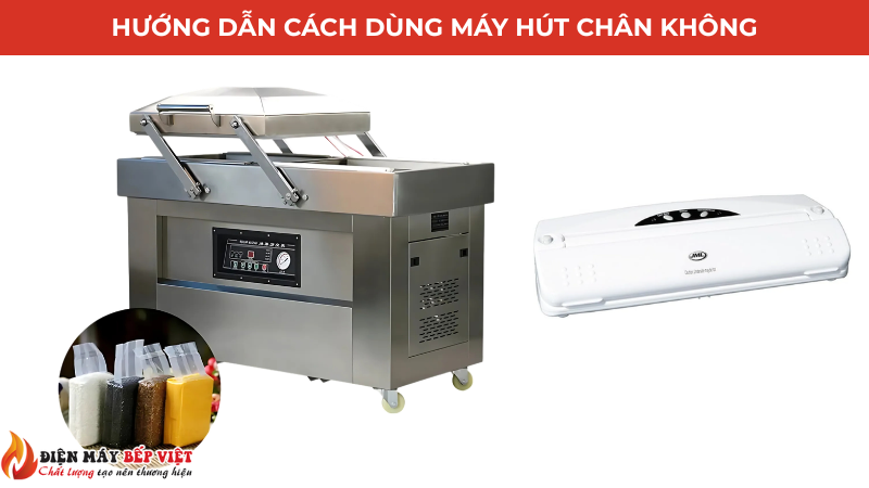 Hướng dẫn cách dùng máy hút chân không từ Điện Máy Bếp Việt