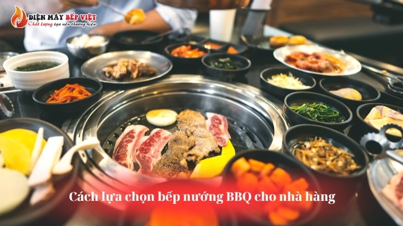 Cách lựa chọn bếp nướng BBQ cho nhà hàng