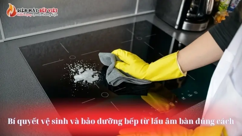 Cách vệ sinh và bảo dưỡng bếp từ lẩu âm bàn đúng cách