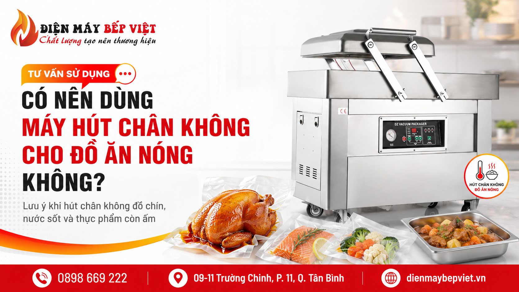 Máy hút chân không công nghiệp minh họa cách đóng gói đồ ăn chín, nước sốt và thực phẩm còn ấm cho Điện Máy Bếp Việt.