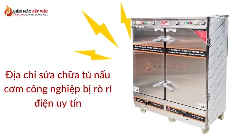 Địa chỉ sửa chữa tủ nấu cơm công nghiệp bị rò rỉ điện uy tín