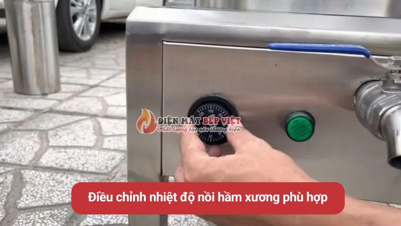 Điều chỉnh nhiệt độ hầm xương phù hợp