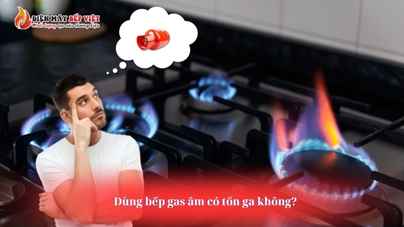 Dùng bếp ga âm có tốn ga không?