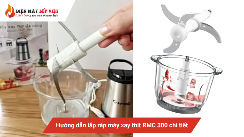 Hướng dẫn lắp ráp máy xay thịt RMC 300 chi tiết