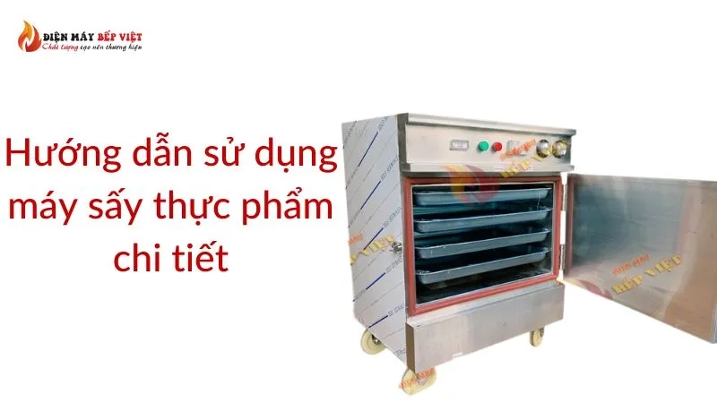 Hướng dẫn sử dụng máy sấy thực phẩm chi tiết