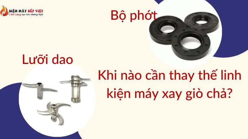 Khi nào cần thay thế linh kiện máy xay giò chả?