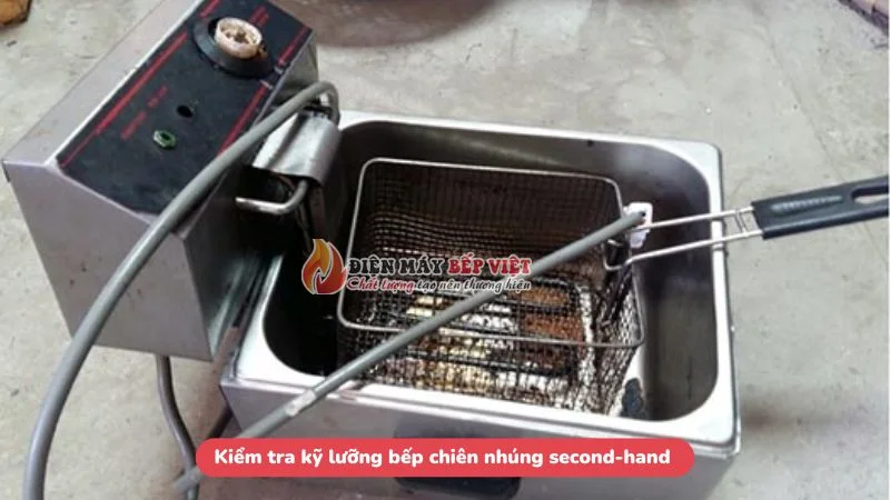 Kiểm tra kỹ lưỡng bếp chiên nhúng second-hand 