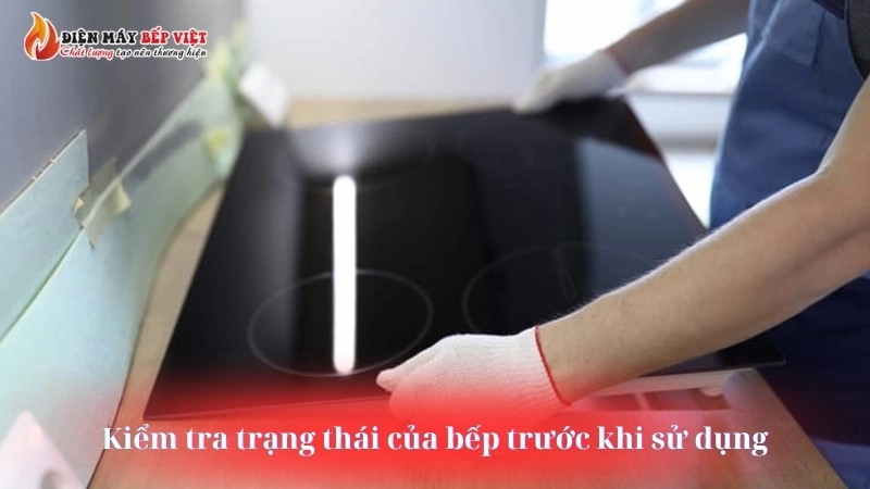 Kiểm tra trạng thái của bếp trước khi sử dụng