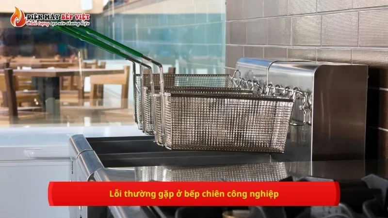 Lỗi thường gặp ở bếp chiên công nghiệp và mẹo khắc phục