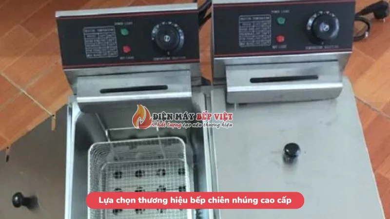 Lựa chọn thương hiệu bếp chiên nhúng cao cấp
