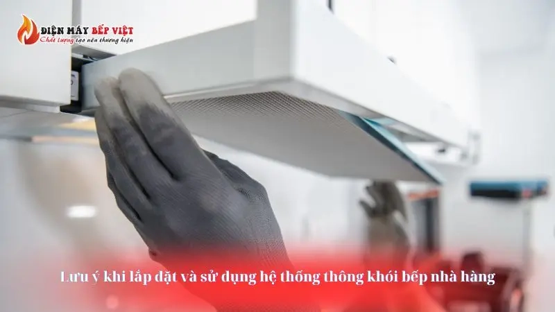 Lưu ý khi lắp đặt và sử dụng hệ thống thông khói bếp nhà hàng