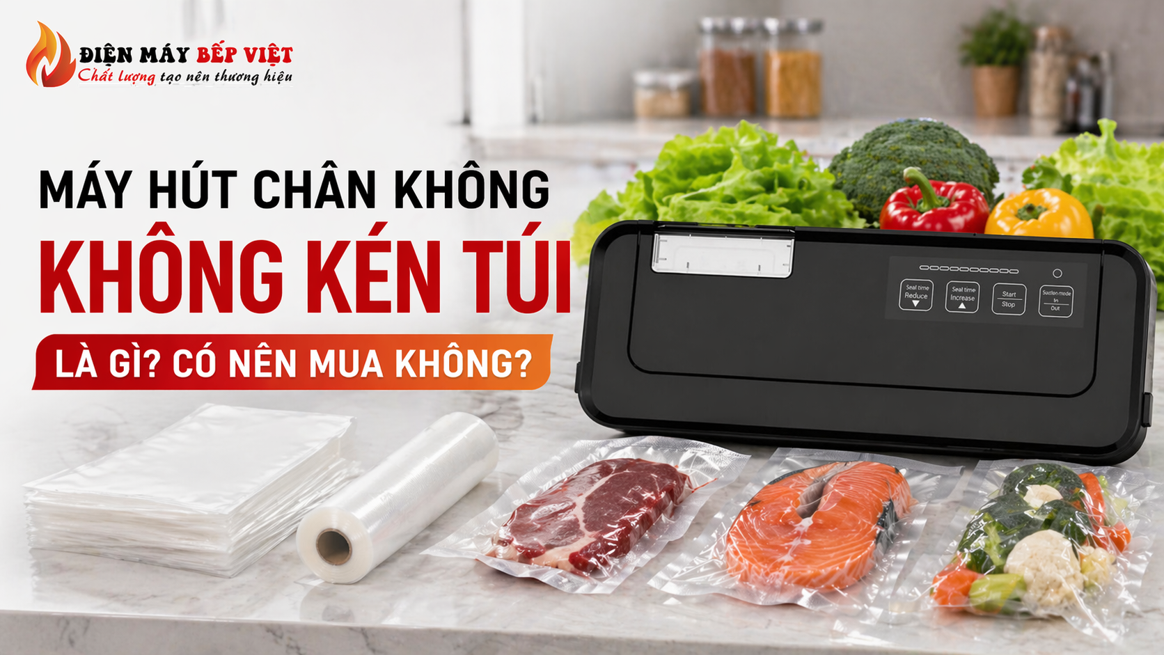 Điện Máy Bếp Việt minh họa máy hút chân không không kén túi cùng nhiều loại túi và thực phẩm đóng gói trong ảnh hero bài viết.