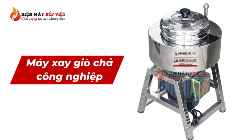 Máy xay giò chả công nghiệp kích thước lớn, công suất mạnh