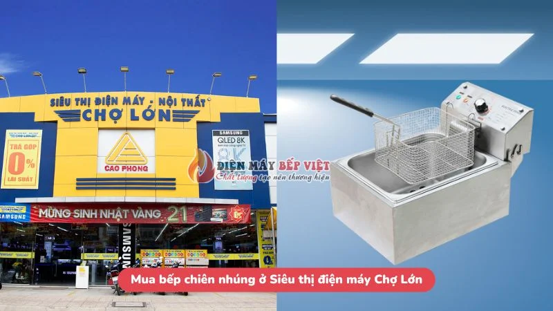 Mua bếp chiên nhúng ở Siêu thị điện máy Chợ Lớn