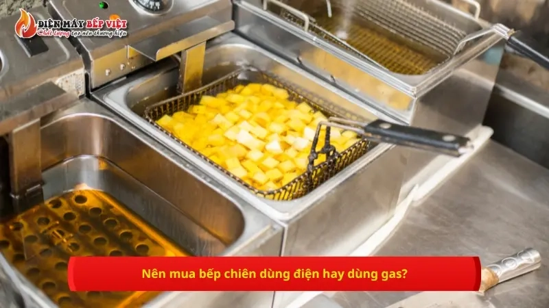 Nên mua bếp chiên dùng điện hay dùng gas?