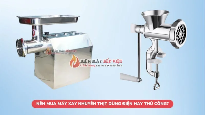 Nên mua máy xay nhuyễn thịt dùng điện hay thủ công