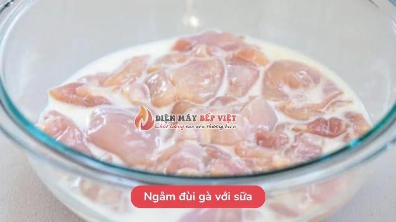 Ngâm đùi gà với sữa
