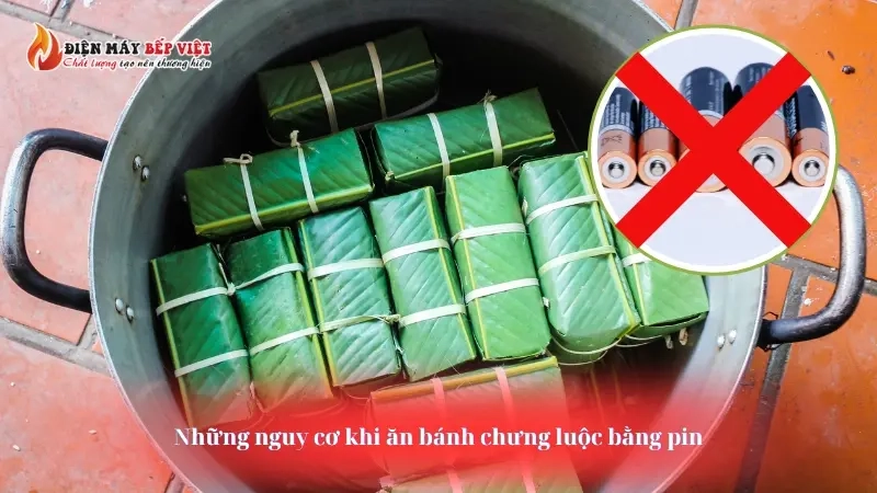 Những nguy cơ khi ăn bánh chưng luộc bằng pin