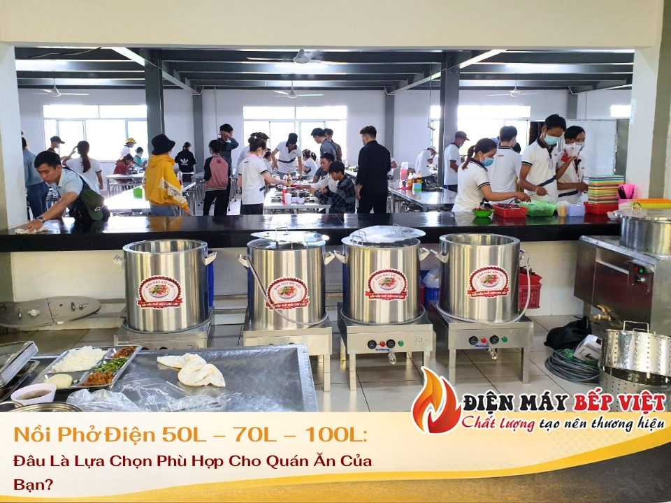 Nồi Phở Điện 50L – 70L – 100L: Đâu Là Lựa Chọn Phù Hợp Cho Quán Ăn Của Bạn?