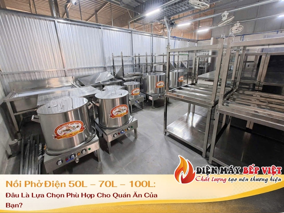 Nồi Phở Điện 50L – 70L – 100L: Đâu Là Lựa Chọn Phù Hợp Cho Quán Ăn Của Bạn?