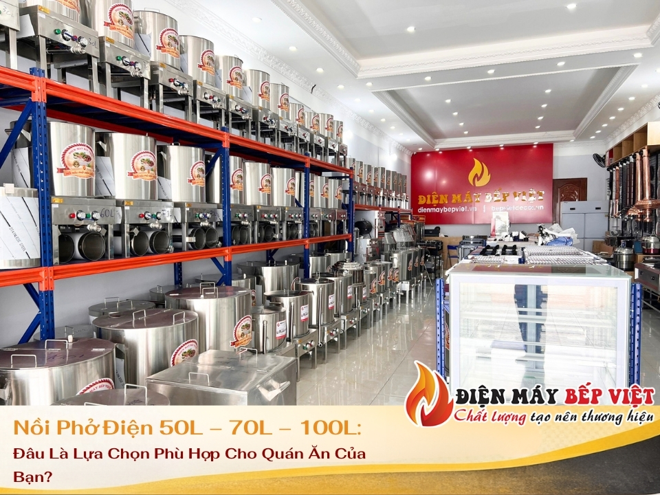 Nồi Phở Điện 50L – 70L – 100L: Đâu Là Lựa Chọn Phù Hợp Cho Quán Ăn Của Bạn?