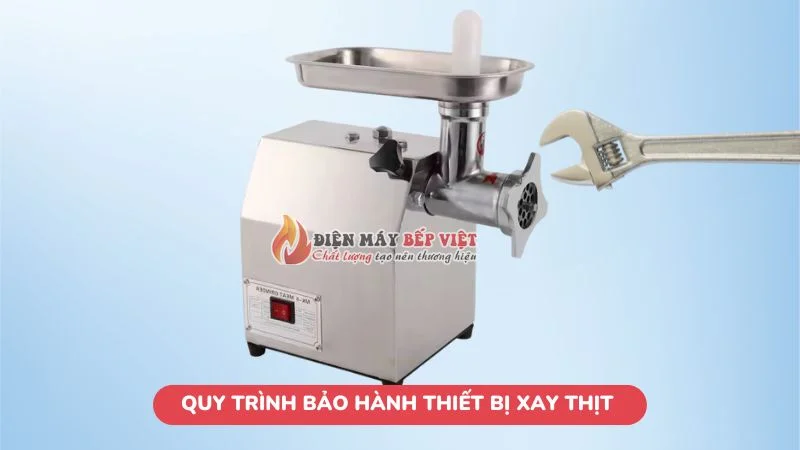 Quy trình bảo hành thiết bị xay nhuyễn thịt