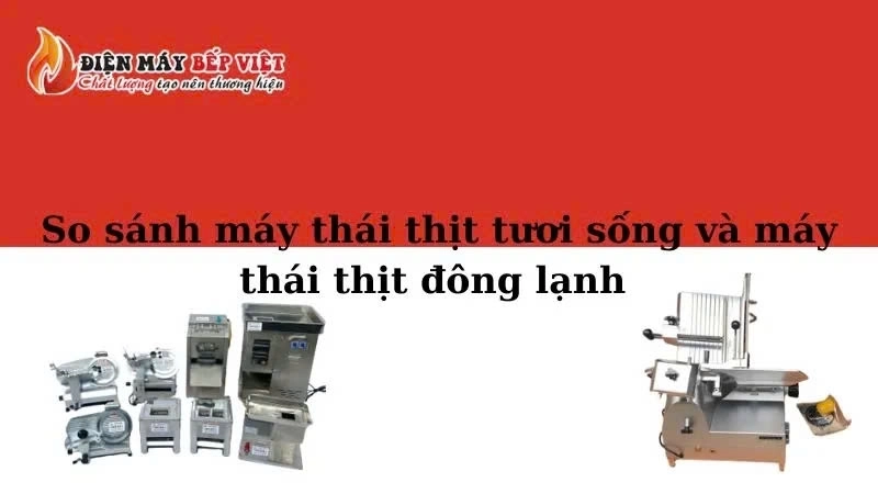 So sánh máy thái thịt tươi sống và máy thái thịt đông lạnh