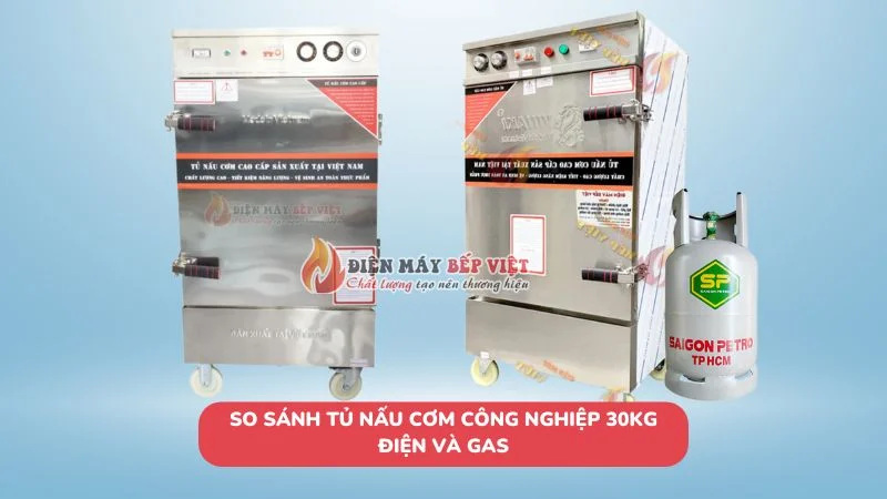 So sánh tủ nấu cơm công nghiệp 30kg điện và gas chi tiết