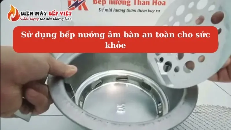 Sử dụng bếp nướng âm bàn có an toàn không?