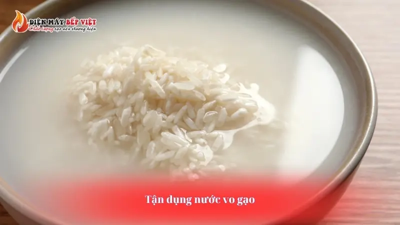 Tận dụng nước vo gạo