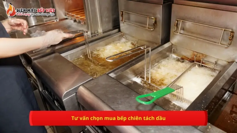 Tư vấn chọn mua bếp chiên tách dầu