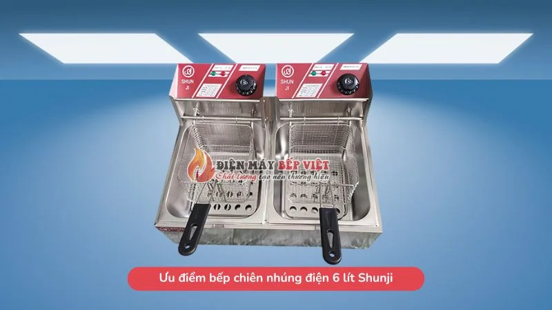 Ưu điểm bếp chiên nhúng điện 6 lít Shunji cao cấp
