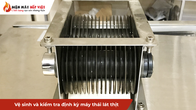 Vệ sinh và kiểm tra định kỳ máy thái thịt