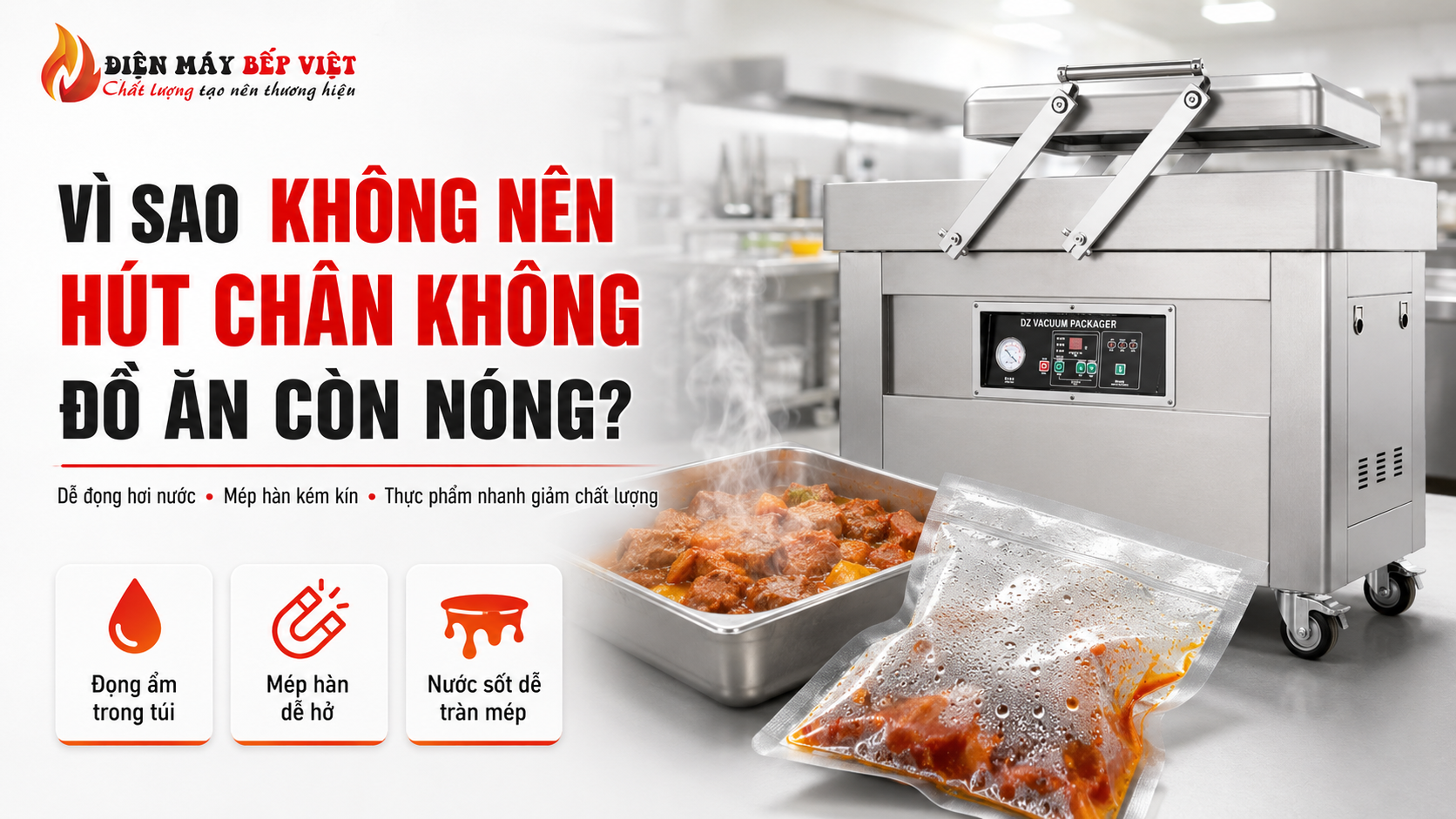 Máy hút chân không công nghiệp minh họa hơi nước, nước sốt và độ ẩm làm mép túi khó hàn kín khi hút chân không đồ ăn còn nóng.