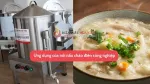 13+ ứng dụng của nồi nấu cháo điện công nghiệp