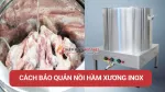 Cách bảo quản nồi hầm xương inox sáng bóng như mới sau nhiều năm