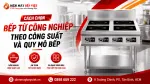Cách Chọn Bếp Từ Công Nghiệp Theo Công Suất Và Quy Mô Bếp