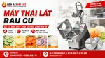 Cách Chọn Máy Thái Lát Rau Củ Phù Hợp Theo Nhu Cầu Sử Dụng