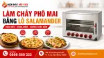 Cách Làm Chảy Phô Mai Bằng Lò Salamander Vàng Đều Và Không Cháy