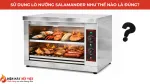 Cách Sử Dụng Lò Nướng Salamander Hiệu Quả