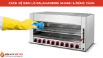Cách Vệ Sinh Lò Salamander Nhanh Và Đúng