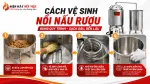 Cách Vệ Sinh Nồi Nấu Rượu Bằng Điện, Ruột Gà Và Ống Dẫn Đúng Cách