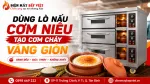 Dùng Lò Nấu Cơm Niêu Tạo Cơm Cháy Vàng Giòn Như Thế Nào?